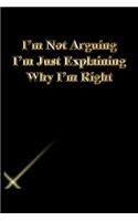 I'm Not Arguing I'm Just Explaining Why I'm Right