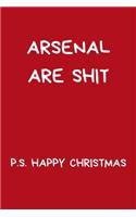 Arsenal Are Shit P.S. Happy Christmas