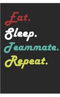 Eat Sleep Teammate Repeat Journal
