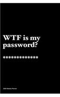 WTF is my password?: Jan 1, 2020 to Dec 31, 2020: Daily, Weekly & Monthly View Planner, Funny Notebook Sarcastic Humour Journal, perfect gag gift for graduation, for adu