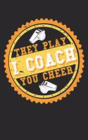 I Coach They Play You Cheer