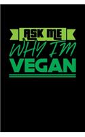 Ask Me Why Im Vegan: Blank Lined Notebook Journal for Work, School, Office - 6x9 110 page