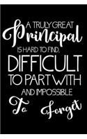 A Truly Great Principal Is Hard To Find, Difficult To Part With And Impossible To Forget: Principal Diary Planner, To Do List, Reminders, Notebook For Goals, Agenda, Appointments, Back To School Weekly & Daily Journal