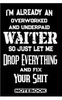 I'm Already An Overworked And Underpaid Waiter. So Just Let Me Drop Everything And Fix Your Shit!