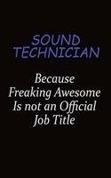 Sound Technician Because Freaking Awesome Is Not An Official Job Title