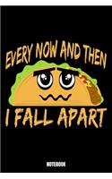 Every Now And Then I Fall Apart Notebook: Tacos Daily Food Journal I Food Diary I Daily Food Tracker I Food Log Book I Track meals for weight loss and diet I Active Healthy Healthful Food Lo