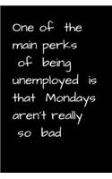 One of the Main Perks of Being Unemployed Is That Mondays Aren't Really So Bad