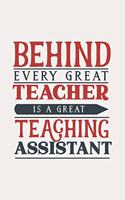 Behind Every Great Teacher Is a Great Teaching Assistant: Blank Lined Notebook. Funny gift for teachers and staff, perfect appreciation present for school employee.