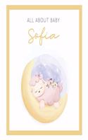 All About Baby Sofia: The Perfect Personalized Keepsake Journal for Baby's First Year - Great Baby Shower Gift [Sleepy Baby Lamb]