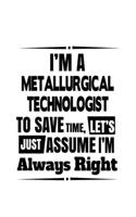 I'm A Metallurgical Technologist To Save Time, Let's Assume That I'm Always Right