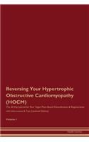 Reversing Your Hypertrophic Obstructive Cardiomyopathy (HOCM): The 30 Day Journal for Raw Vegan Plant-Based Detoxification & Regeneration with Information & Tips (Updated Edition) Volume 1
