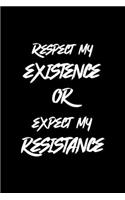 Respect My Existence Or Expect My Resistance