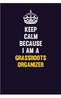 Keep Calm Because I Am A Grassroots Organizer: Motivational and inspirational career blank lined gift notebook with matte finish