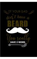 If Your Dad Doesn't Have A Beard You Really Have 2 Moms: 110 Game Sheets - 660 Tic-Tac-Toe Blank Games - Soft Cover Book For Kids For Traveling & Summer Vacations - Mini Game - Clever Kids - 110 Lined Page