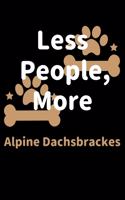 Less People, More Alpine Dachsbrackes: Journal (Diary, Notebook) Funny Dog Owners Gift for Alpine Dachsbracke Lovers