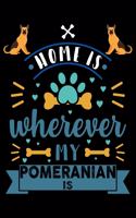 Home Is Wherever My Pomeranian Is: Cute Pomeranian Lined journal Notebook, Great Accessories & Gift Idea for Pomeranian Owner & Lover. Lined journal Notebook With An Inspirational Quo