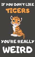 If You Don't Like Tigers You're Really Weird