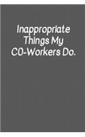 Inappropriate things my Co-Workers do