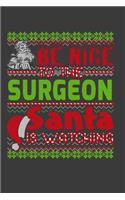 Be Nice To The Surgeon Santa Is Watching: Funny Christmas Present For Surgeon. Surgeon Gift Journal for Writing, College Ruled Size 6" x 9", 100 Page. This Notebook featuring Christmas decor