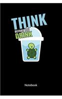 Think before you drink. Notebook
