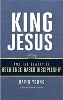 King Jesus and the Beauty of Obedience-Based Discipleship