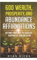 600 Wealth, Prosperity, And Abundance Affirmations