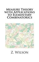 Measure Theory with Applications to Elementary Combinatorics