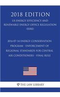 2016-07-14 Energy Conservation Program - Enforcement of Regional Standards for Central Air Conditioners - Final rule (US Energy Efficiency and Renewable Energy Office Regulation) (EERE) (2018 Edition)