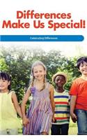 Differences Make Us Special!: Celebrating Differences
