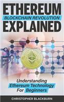 Ethereum Blockchain Revolution Explained: Understanding Ethereum Technology For Beginners