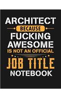 Architect Because Fucking Awesome Is Not an Official Job Title Notebook