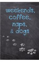 Weekends, Coffee, Naps, & Dogs
