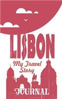 Lisbon - My Travel Story Journal: Travel Story Notebook to Note Every Trip to a Traveled City