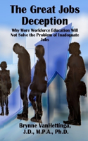 Great Jobs Deception: Why More Workforce Education Will Not Solve the Problem of Inadequate Jobs