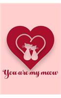 You Are My Meow: 6x9 Notebook, Ruled, Valentine's Day, Draw and Write, Memory Book, Couples Keepsake, Journal, Composition Book, Diary, for Cat Parents