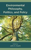 Environmental Philosophy, Politics, and Policy