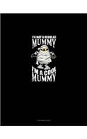 I'm Not a Regular Mummy I'm a Cool Mummy