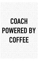 Coach Powered by Coffee: A 6x9 Inch Matte Softcover Journal Notebook with 120 Blank Lined Pages and a Funny Caffeine Loving Cover Slogan