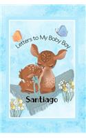 Santiago Letters to My Baby Boy: Personalized Baby Journal