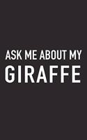 Ask Me about My Giraffe: A 6x9 Inch Matte Softcover Journal Notebook with 120 Blank Lined Pages and a Funny Animal Loving Wildlife Cover Slogan