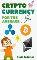 Cryptocurrency For The Average Joe - 2 Books in 1: A Simple and Comprehensive Guide to the World of Bitcoin, Blockchain and Cryptocurrency