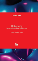 Holography - Recent Advances and Applications