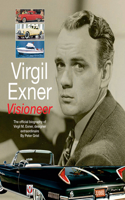 Virgil Exner: Visioneer: the Official Biography of Virgil M. Exner, Designer Extraordinaire