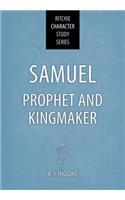 Samuel: Prophet and Kingmaker