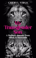 My Transgender Son: A Mother's Journey from Shock to Surrender