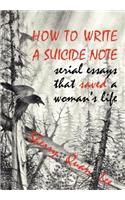 How to Write a Suicide Note: Serial Essays That Saved a Woman's Life