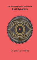 Rust Dynamics: The Saturday Books Volume 14(14 The Saturday Books)