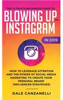 Ultimate Beginners Guide to Blowing Up on Instagram in 2019: How to Leverage Attention and the Power of Social Media Marketing to Create Your Personal Brand (Influencer Strategies)