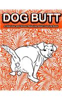 Dog Butt: A Hilarious and Stress Relieving Adult Coloring Book Featuring Funny Dog Butts Designs Such As Beagle, Dachshund, Labrador, Corgi, Bulldog, Poodle, 