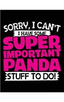 Sorry, I Can't I Have Some Super Important Panda Stuff To Do!: Composition Notebook Journal